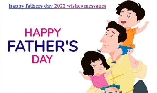 happy fathers day 2022 wishes messages